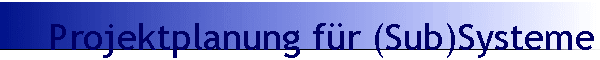 Projektplanung fr (Sub)Systeme